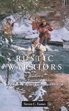 Rustic Warriors – Warfare and the Provincial Soldier on the New England Frontier, 1689–1748