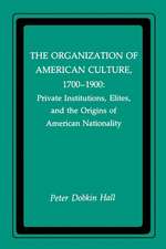 The Organization of American Culture, 1700–1900 – Private Institutions, Elites, and the Origins of American Nationality