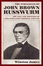 The Struggles of John Brown Russwurm – The Life and Writings of a Pan–Africanist Pioneer, 1799–1851