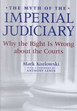 The Myth of the Imperial Judiciary – Why the Right is Wrong about the Courts