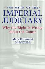 The Myth of the Imperial Judiciary – Why the Right is Wrong about the Courts