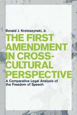 The First Amendment in Cross–Cultural Perspectiv – A Comparative Legal Analysis of the Freedom of Speech