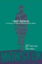 BAD MOTHERS – The Politics of Blame in Twentieth–Century America