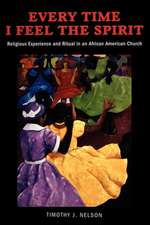 Every Time I Feel the Spirit – Religious Experience and Ritual in an African American Church