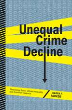 Unequal Crime Decline – Theorizing Race, Urban Inequality, and Criminal Violence