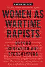 Women as Wartime Rapists – Beyond Sensation and Stereotyping