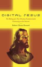 Digital Jesus – The Making of a New Christian Fundamentalist Community on the Internet