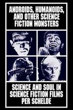 Androids, Humanoids, and Other Folklore Monsters – Science and Soul in Science Fiction Films