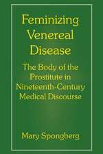 Feminizing Venereal Disease: The Body of the Prostitute in Nineteenth-Century Medical Discourse