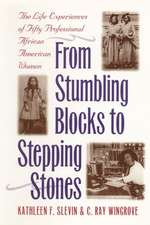 From Stumbling Blocks to Stepping Stones – The Life Experiences of Fifty Professional African American Women