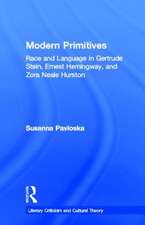 Modern Primitives: Race and Language in Gertrude Stein, Ernest Hemingway, and Zora Neale Hurston