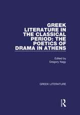 Greek Literature in the Classical Period: The Poetics of Drama in Athens: Greek Literature