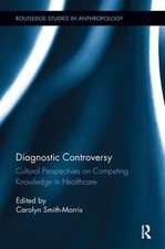 Diagnostic Controversy: Cultural Perspectives on Competing Knowledge in Healthcare