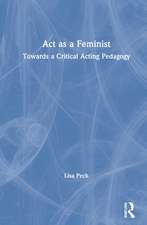 Act as a Feminist: Towards a Critical Acting Pedagogy