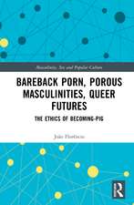 Bareback Porn, Porous Masculinities, Queer Futures: The Ethics of Becoming-Pig