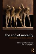 The End of Morality: Taking Moral Abolitionism Seriously