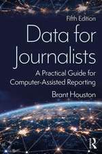 Data for Journalists: A Practical Guide for Computer-Assisted Reporting