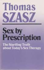 Sex by Prescription: The Startling Truth about Today's Sex Therapy