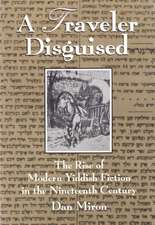 A Traveler Disguised: The Rise of Modern Yiddish Fiction in the Nineteenth Century