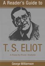 A Reader's Guide to T.S. Eliot: A Poem-By-Poem Analysis