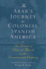 An Arab's Journey to Colonial Spanish America: The Travels of Elias Al-Musili in the Seventeenth Century