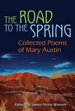 The Road to the Spring: Collected Poems of Mary Austin