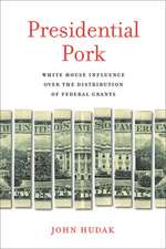 Presidential Pork: White House Influence over the Distribution of Federal Grants