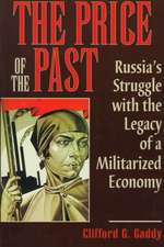 The Price of the Past: Russia's Struggle with the Legacy of a Militarized Economy