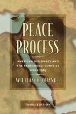 Peace Process: American Diplomacy and the Arab-Israeli Conflict since 1967