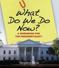 What Do We Do Now?: A Workbook for the President-Elect