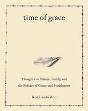 Time of Grace: Thoughts on Nature, Family, and the Politics of Crime and Punishment