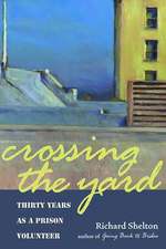 Crossing the Yard: Thirty Years as a Prison Volunteer