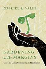 Gardening at the Margins: Convivial Labor, Community, and Resistance