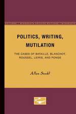 Politics, Writing, Mutilation: The Cases of Bataille, Blanchot, Roussel, Leiris, and Ponge