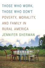 Those Who Work, Those Who Don't: Poverty, Morality, and Family in Rural America