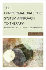 The Functional Dialectic System Approach to Therapy for Individuals, Couples, and Families