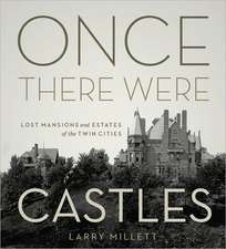 Once There Were Castles: Lost Mansions and Estates of the Twin Cities