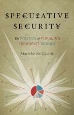 Speculative Security: The Politics of Pursuing Terrorist Monies