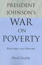 President Johnson's War On Poverty: Rhetoric and History