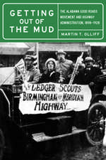 Getting Out of the Mud: The Alabama Good Roads Movement and Highway Administration, 1898–1928