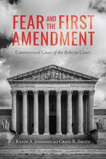 Fear and the First Amendment: Controversial Cases of the Roberts Court