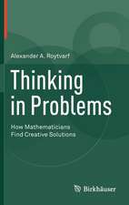 Thinking in Problems: How Mathematicians Find Creative Solutions