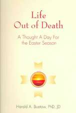 Life Out of Death: A Thought a Day for the Easter Season