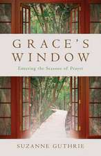 Grace's Window: Entering the Seasons of Prayer