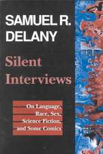 Silent Interviews: On Language, Race, Sex, Science Fiction, and Some Comics--A Collection of Written Interviews