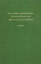 Trees, Shrubs, and Woody Vines of Northern Florida and Adjacent Georgia and Alabama