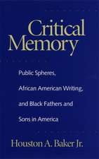 Critical Memory: Public Spheres, African American Writing, and Black Fathers and Sons in America