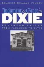 Judgment and Grace in Dixie: Southern Faiths from Faulkner to Elvis