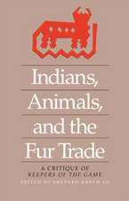 Indians, Animals, and the Fur Trade: A Critique of Keepers of the Game