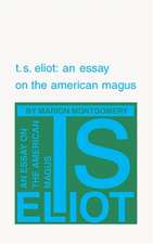 T. S. Eliot: An Essay on the American Magus